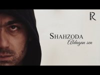 Shahzoda - Aldagan sen
