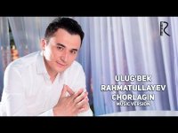 Ulug'bek Rahmatullayev - Chorlagin