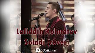 Laliddin Xolmatov - Soladi (Cover Yulduz Usmonova)