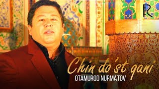 Otamurod Nurmatov - Chin do'st qani