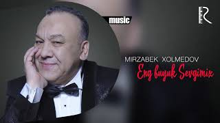 Mirzabek Xolmedov - Eng buyuk sevgimiz (arhiv)