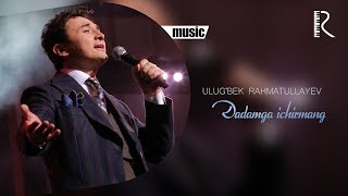 Ulug'bek Rahmatullayev - Dadamga ichirmang