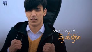 Aziz Yuldashev - Ey do'stijon