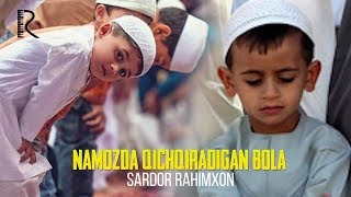 Sardor Rahimxon - Namozda Qichqiradigan Bola