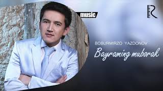 Boburmirzo Yazdonov - Bayraming muborak