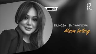 Dilnoza Ismiyaminova - Akam bo'ling