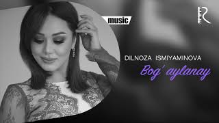 Dilnoza Ismiyaminova - Bog' aylanay