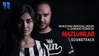 Muazzam Ubaydullayeva va Shavkat Komilov - Mazlumalar