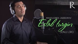 Maqsudbek Jabborov - Eslab turgin (jonli ijro)