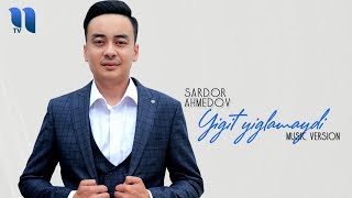 Sardor Ahmedov - Yigit yig'lamaydi