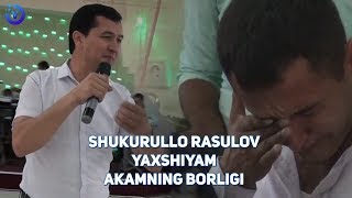 Shukurullo Rasulov - Yaxshiyam akamning borligi