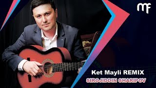 Sirojiddin Sharipov - Ket Mayli (Remix)