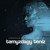 Ambientnoise feat Balzhan Akylbayeva - Tamyzdagy teniz
