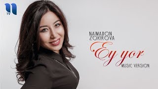 Naimaxon Zokirova - Ey yor