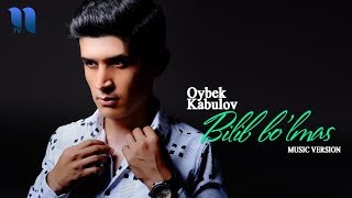 Oybek Kabulov - Bilib bo'lmas