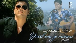 Ravshan Sobirov - Yaxshimi yomonmi (remix)