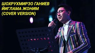 Shohruhmirzo G'aniyev - Yig'lama janom (The Cover UpAnvar Sanayev)