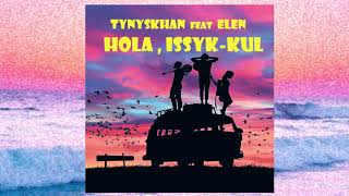 Tynyskhan ft. Elen - Hola, Issyk-Kul