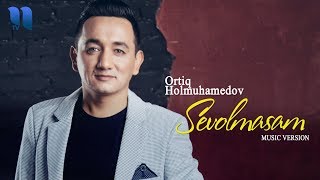 Ortiq Holmuhamedov - Sevolmasam