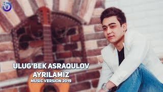 Ulug'bek Asraqulov - Ayrilamiz
