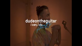 dudeontheguitar - i can i do