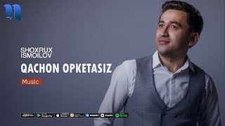 Shohrux Ismoilov - Qachon opketasiz