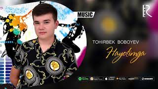 Tohirbek Boboyev - Hayotimga