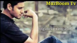 Yolg'izbek ft Eldar - Izladim