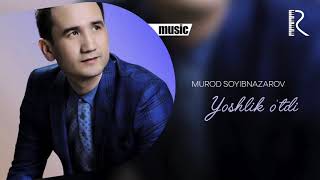 Murod Soyibnazarov - Yoshlik o'tdi