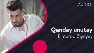 Elmurod Ziyoyev - Qanday unutay