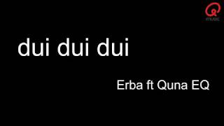 Erba ft Quna EQ - dui dui dui