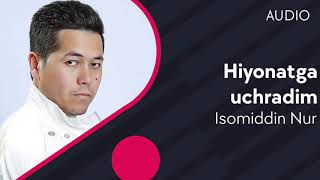 Isomiddin Nur - Hiyonatga uchradim