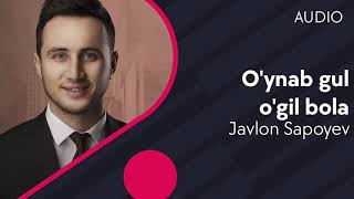 Javlon Sapoyev - O'ynab gul o'g'il bola