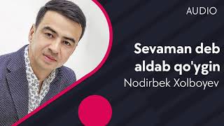 Nodirbek Xolboyev - Sevaman deb aldab qo'ygin