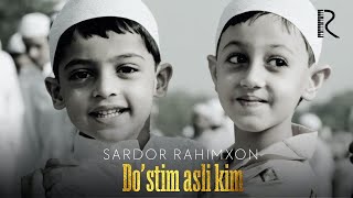 Sardor Rahimxon - Do’stim asli kim