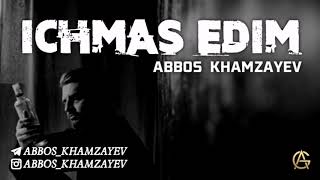 Abbos Khamzayev - Ichmas Edim