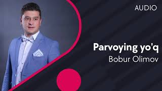 Bobur Olimov - Parvoying yo'q