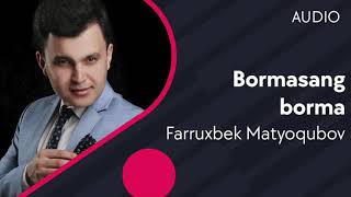 Farruxbek Matyoqubov - Bormasang borma