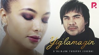 G'olibjon Yusupov (Ehson) - Yig'lamagin