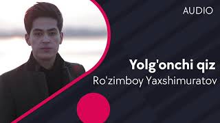 Ro'zimboy Yaxshimuratov - Yolg'onchi qiz