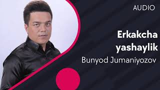 Bunyod Jumaniyozov - Erkakcha yashaylik