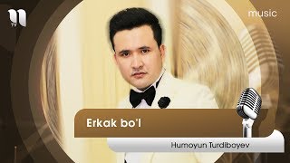 Humoyun Turdiboyev - Erkak bo'l