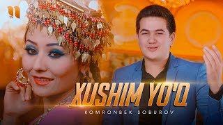 Komronbek Soburov - Xushim yo'q