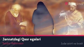 Sardor Rahimxon - Jannatdagi qasr egalari (Juda ta’sirli va ibratli)