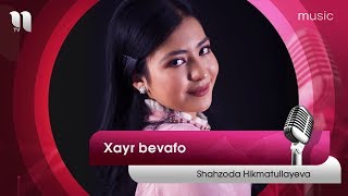 Shahzoda Hikmatullayeva - Xayr bevafo