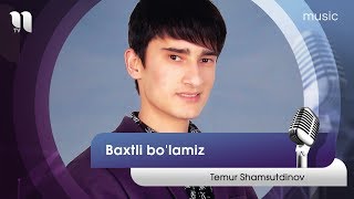 Temur Shamsutdinov - Baxtli bo'lamiz