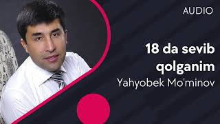 Yahyobek Mo'minov - 18 da sevib qolganim