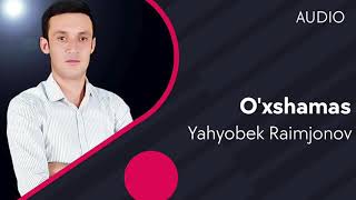 Yahyobek Raimjonov - O'xshamas