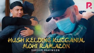 Sardor Rahimxon - Hush kelding kutganim Mohi Ramazon
