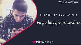 Shaxboz (Yagzon) - Nega boy qizini sevdim